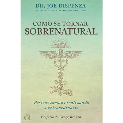 Como se Tornar Sobrenatural – Dr. Joe Dispenza