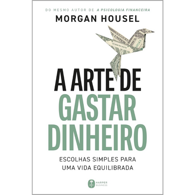 A Arte de Gastar Dinheiro – Morgan Housel