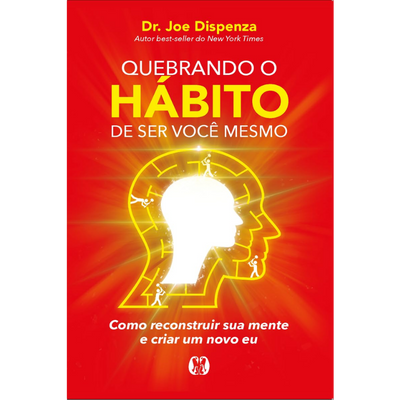 Quebrando o Hábito de Ser Você Mesmo – Dr. Joe Dispenza