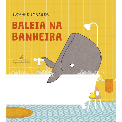 Livro Infantil Baleia na Banheira: Susanne Strasser, Julia Bussus (2 a 5 anos)