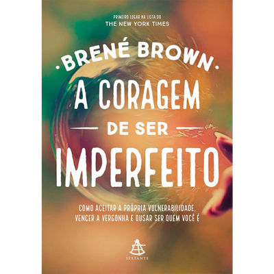 Livro A Coragem de Ser Imperfeito: Brené Brown (Quem Sofre com Autocrítica)