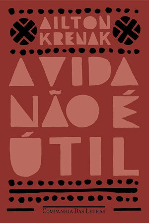 Uma Vida Não É Útil — Ailton Krenak