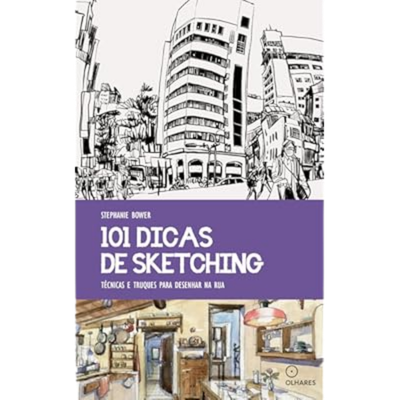 101 Dicas de Sketching: Soltura e Observação no Desenho
