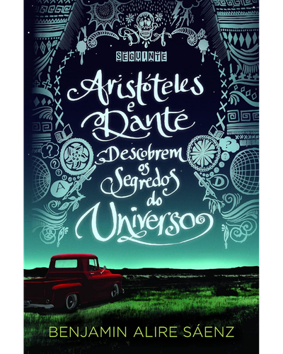 Aristóteles e Dante Descobrem os Segredos do Universo — Benjamin Alire Sáenz