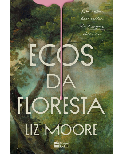 Ecos da Floresta, de Liz Moore, thriller de mist&eacute;rio