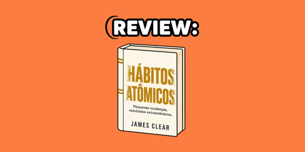livro hábitos atômicos review completo sem spoiler.png