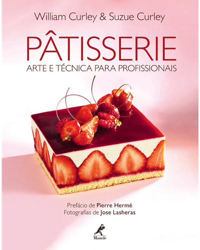 Capa do livro P&acirc;tisserie: Arte e T&eacute;cnica para Profissionais, de William e Suzue Curley