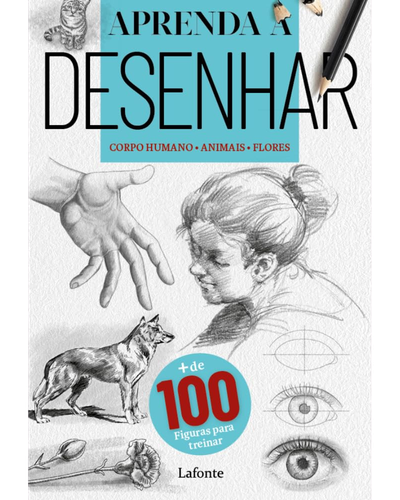 Capa do livro Aprenda a Desenhar: Corpo Humano, Animais, Flores, da Lafonte